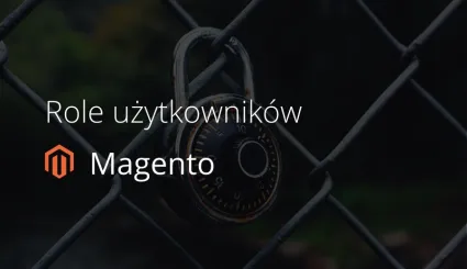 Zarządzanie użytkownikami w sklepie Magento